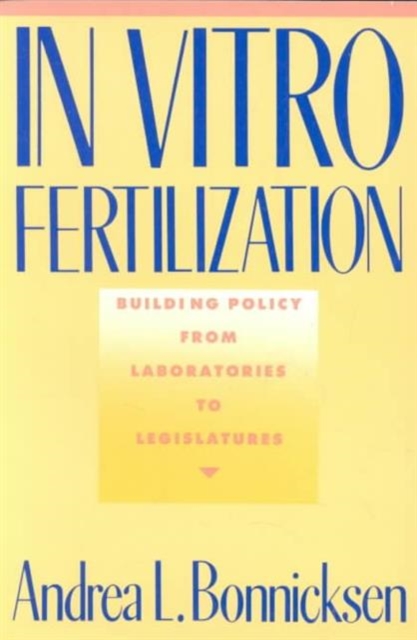 In Vitro Fertilization : Building Policy from Laboratories to Legislatures, Paperback / softback Book