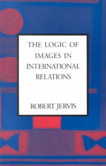 The Logic of Images in International Relations, Hardback Book