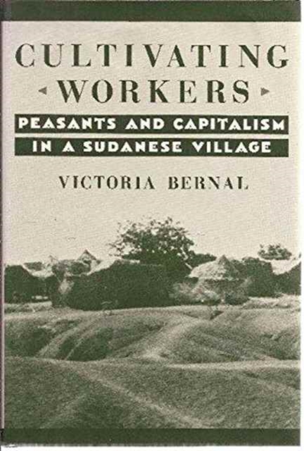 Cultivating Workers : Peasants and Capitalism in a Sudanese Village, Hardback Book