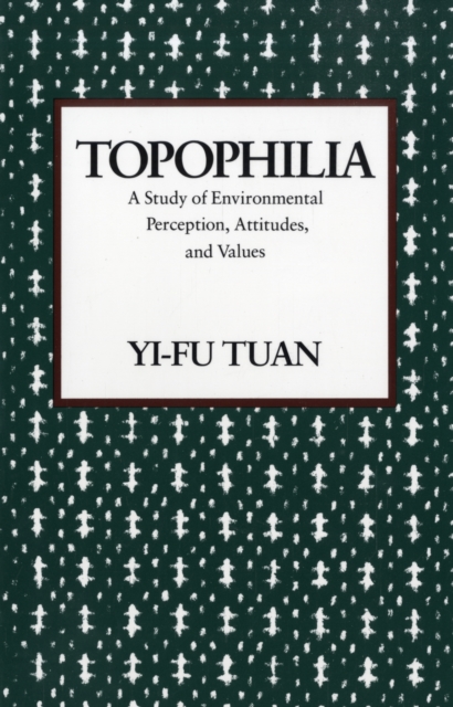 Topophilia : A Study of Environmental Perceptions, Attitudes, and Values, Paperback / softback Book