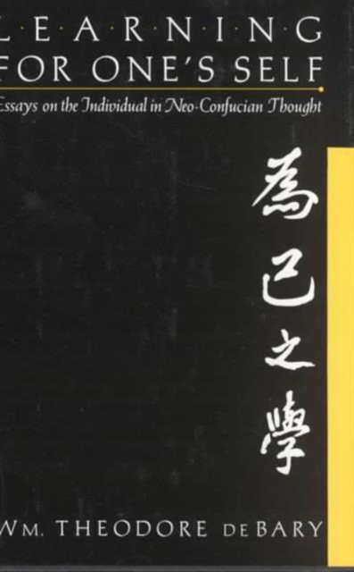 Learning for Oneself : Essays on the Individual in Neo-Confucian Thought, Hardback Book
