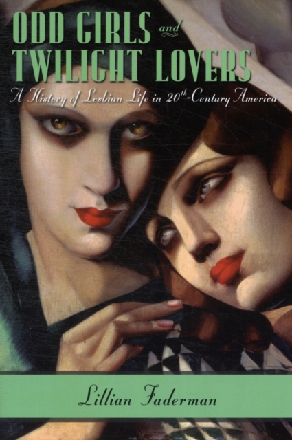 Odd Girls and Twilight Lovers : A History of Lesbian Life in Twentieth-Century America, Paperback / softback Book
