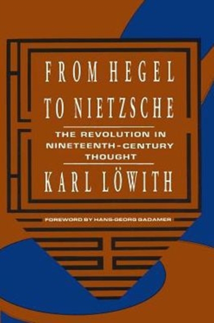 From Hegel to Nietzsche : The Revolution in Nineteenth-Century Thought, Paperback / softback Book
