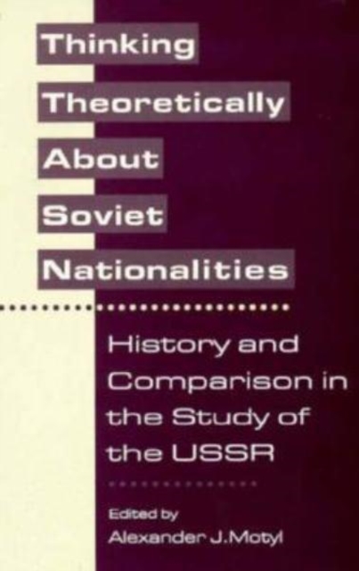 Thinking Theoretically About Soviet Nationalities : History and Comparison in the Study of the USSR, Paperback / softback Book