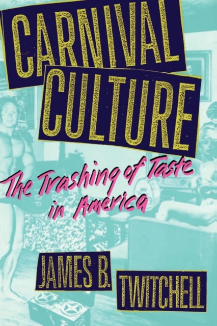 Carnival Culture : The Trashing of Taste in America, Paperback / softback Book