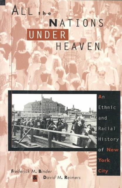 All the Nations Under Heaven : An Ethnic and Racial History of New York City, Paperback / softback Book