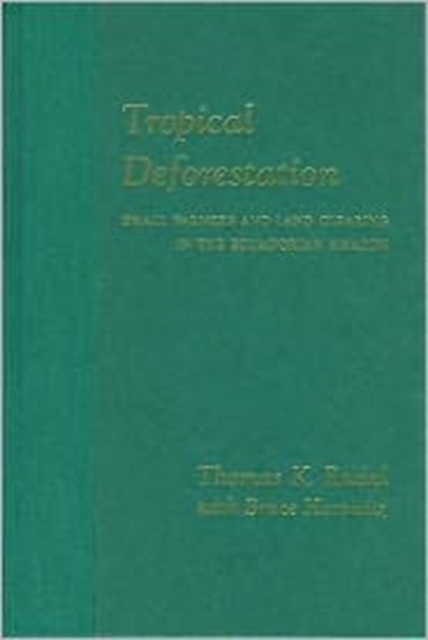 Tropical Deforestation : Small Farmers and Land Clearing in the Ecudorian Amazon, Paperback / softback Book