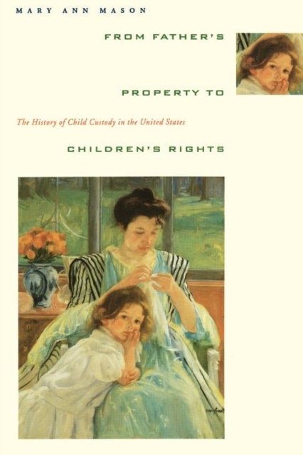 From Father's Property to Children's Rights : The History of Child Custody in the United States, Paperback / softback Book