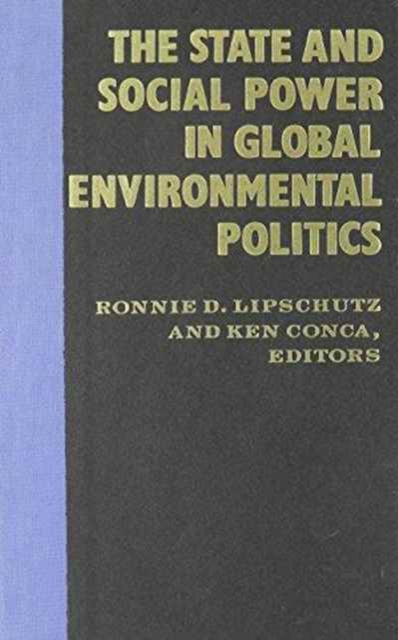 The State and Social Power in Global Environmental Politics, Hardback Book