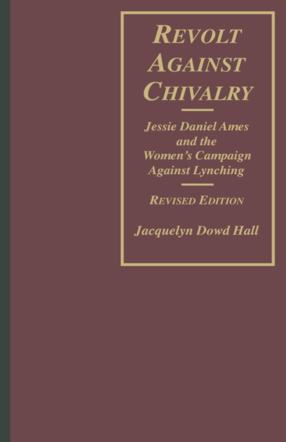 Revolt Against Chivalry : Jessie Daniel Ames and the Women's Campaign Against Lynching, Hardback Book