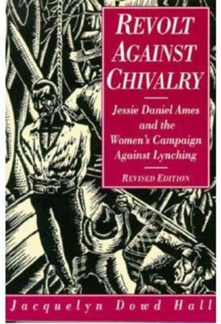 Revolt Against Chivalry : Jessie Daniel Ames and the Women's Campaign Against Lynching, Paperback / softback Book