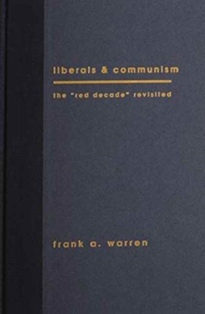 Liberals and Communism : The Red Decade Revisted, Hardback Book