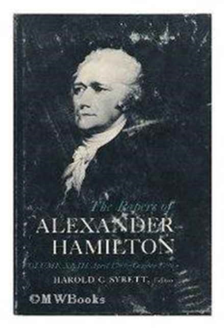 The Papers of Alexander Hamilton : Additional Letters 1777-1802, and Cumulative Index, Volumes I-XXVII, Hardback Book