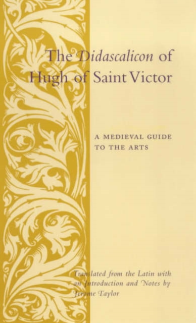 The Didascalicon of Hugh of Saint Victor : A Medieval Guide to the Arts, Paperback / softback Book