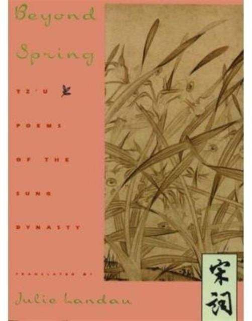 Beyond Spring : Tz'u Poems of the Sung Dynasty, Paperback / softback Book