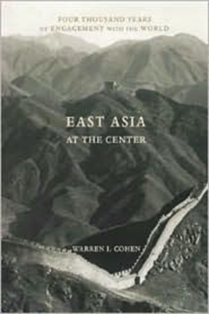 East Asia at the Center : Four Thousand Years of Engagement with the World, Hardback Book