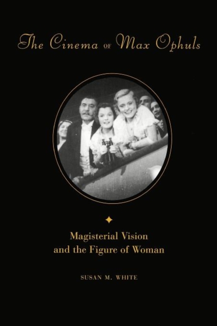 The Cinema of Max Ophuls : Magisterial Vision and the Figure of Woman, Paperback / softback Book