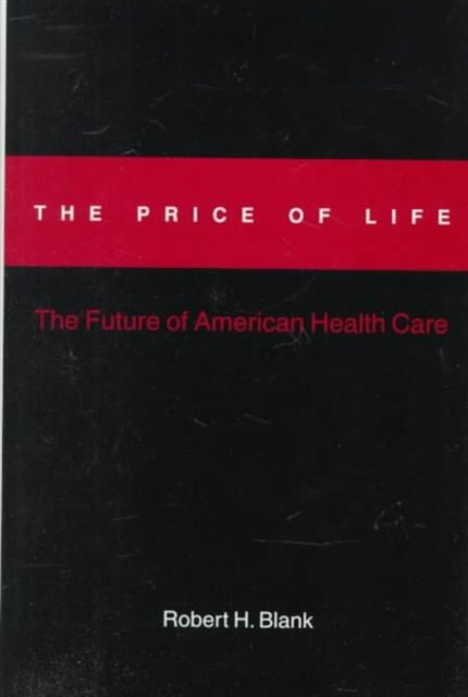 The Price of Life : The Future of American Health Care, Hardback Book