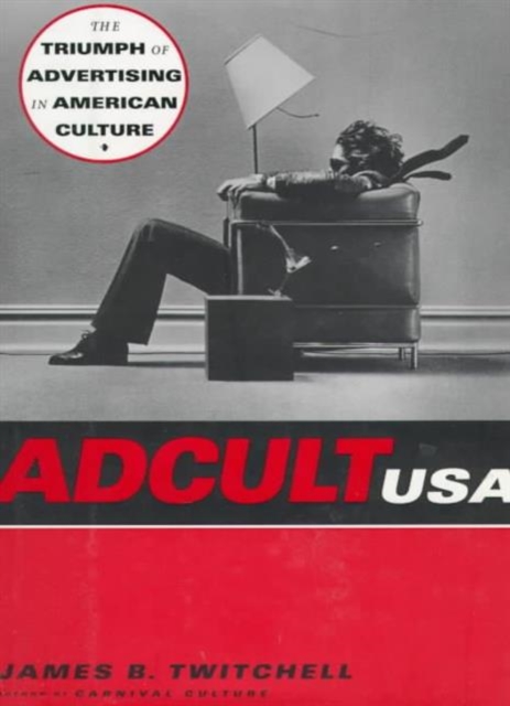 Adcult USA : The Triumph of Advertising in American Culture, Hardback Book
