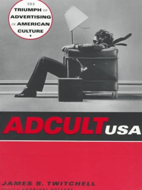 Adcult USA : The Triumph of Advertising in American Culture, Paperback / softback Book