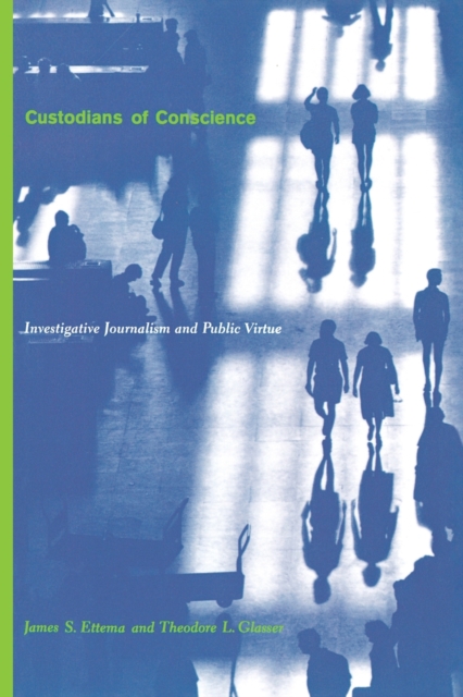 Custodians of Conscience : Investigative Journalism and Public Virtue, Paperback / softback Book
