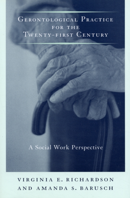 Gerontological Practice for the Twenty-first Century : A Social Work Perspective, Paperback / softback Book