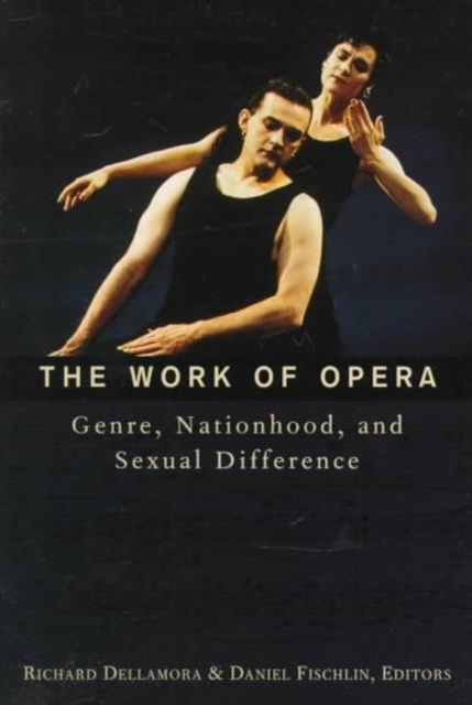 The Work of Opera : Genre, Nationhood, and Sexual Difference, Paperback / softback Book