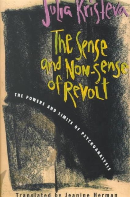 The Sense and Non-Sense of Revolt : The Powers and Limits of Psychoanalysis, Hardback Book