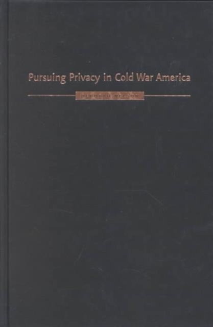 Pursuing Privacy in Cold War America, Hardback Book