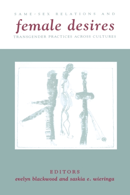 Female Desires : Same-Sex Relations and Transgender Practices Across Cultures, Paperback / softback Book