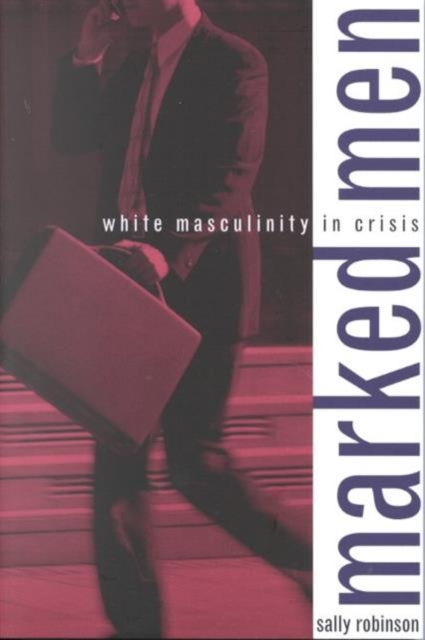 Marked Men : White Masculinity in Crisis, Paperback / softback Book