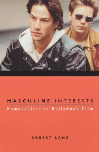 Masculine Interests : Homoerotics in Hollywood Film, Hardback Book