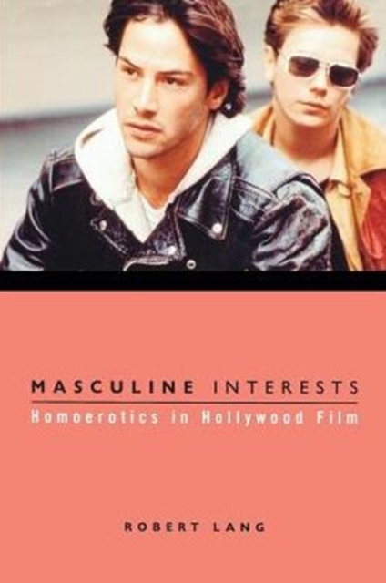 Masculine Interests : Homoerotics in Hollywood Film, Paperback / softback Book