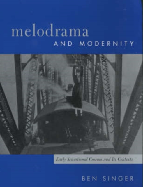 Melodrama and Modernity : Early Sensational Cinema and Its Contexts, Paperback / softback Book