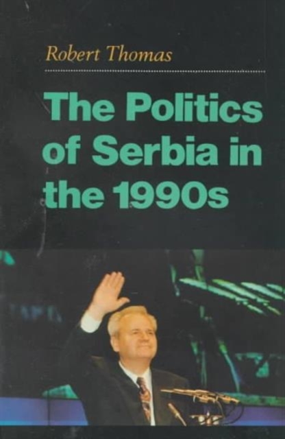 The Politics of Serbia in the 1990s, Paperback / softback Book