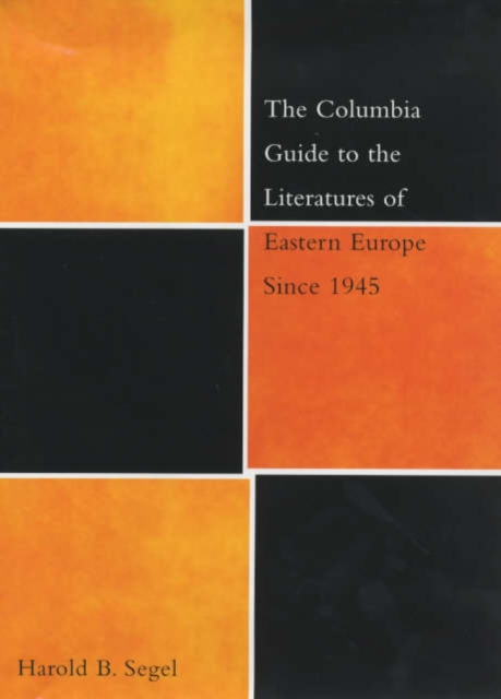 The Columbia Guide to the Literatures of Eastern Europe Since 1945, Hardback Book