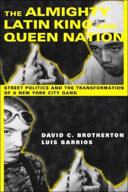 The Almighty Latin King and Queen Nation : Street Politics and the Transformation of a New York City Gang, Hardback Book
