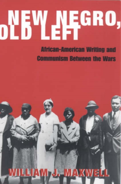 New Negro, Old Left : African-American Writing and Communism Between the Wars, Paperback / softback Book