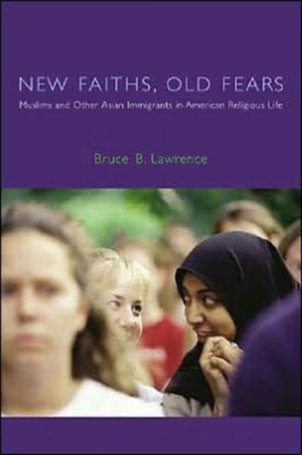 New Faiths, Old Fears : Muslims and Other Asian Immigrants in American Religious Life, Hardback Book
