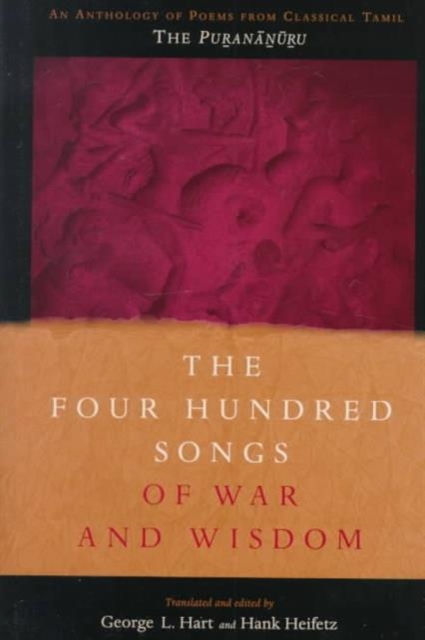 The Four Hundred Songs of War and Wisdom : An Anthology of Poems from Classical Tamil, the Purananuru, Hardback Book