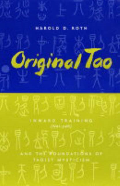 Original Tao : Inward Training (Nei-yeh) and the Foundations of Taoist Mysticism, Paperback / softback Book