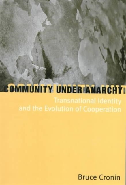 Community Under Anarchy : Transnational Identity and the Evolution of Cooperation, Paperback / softback Book