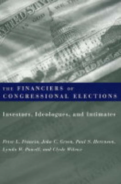 The Financiers of Congressional Elections : Investors, Ideologues, and Intimates, Paperback / softback Book