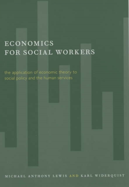 Economics for Social Workers : The Application of Economic Theory to Social Policy and the Human Services, Paperback / softback Book