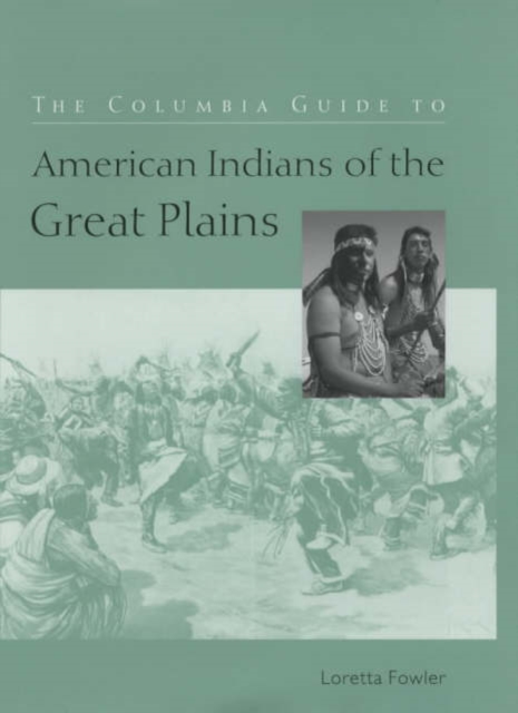 The Columbia Guide to American Indians of the Great Plains, Hardback Book