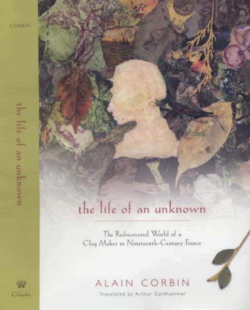 The Life of an Unknown : The Rediscovered World of a Clog Maker in Nineteenth-Century France, Hardback Book