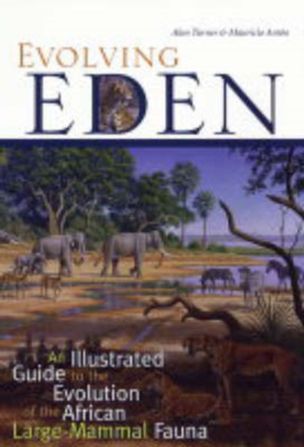 Evolving Eden : An Illustrated Guide to the Evolution of the African Large-Mammal Fauna, Hardback Book