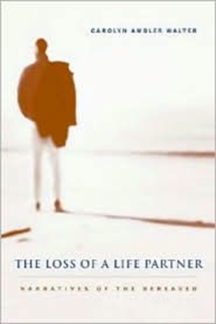 The Loss of a Life Partner : Narratives of the Bereaved, Hardback Book