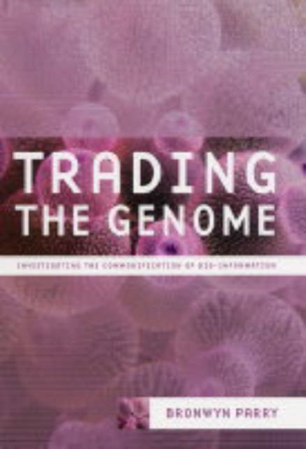 Trading the Genome : Investigating the Commodification of Bio-Information, Hardback Book
