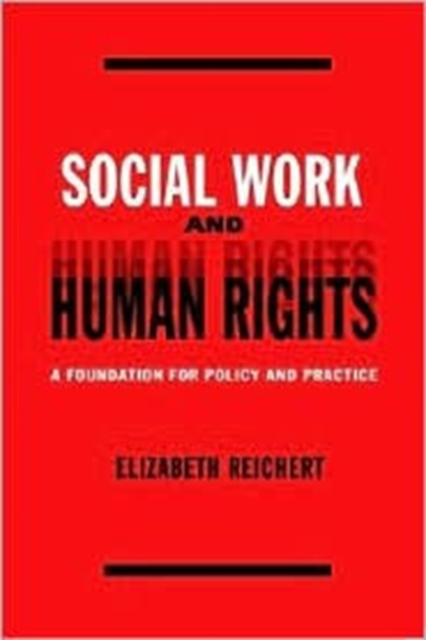 Social Work and Human Rights : A Foundation for Policy and Practice, Hardback Book